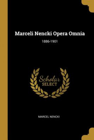 Marceli Nencki Opera Omnia: 1886-1901