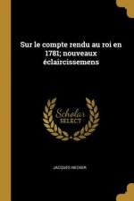 Sur le compte rendu au roi en 1781; nouveaux éclaircissemens