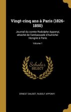 Vingt-cinq ans ? Paris (1826-1850): Journal du comte Rodolphe Apponyi, attaché de l'ambassade d'Autriche-Hongrie ? Paris; Volume 1