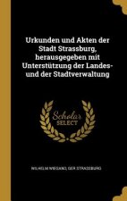 Urkunden Und Akten Der Stadt Strassburg, Herausgegeben Mit Unterstützung Der Landes- Und Der Stadtverwaltung