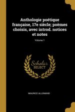 Anthologie poétique française, 17e si?cle; po?mes choisis, avec introd. notices et notes; Volume 1