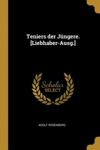 Teniers Der Jüngere. [liebhaber-Ausg.]