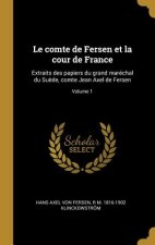 Le comte de Fersen et la cour de France: Extraits des papiers du grand maréchal du Su?de, comte Jean Axel de Fersen; Volume 1