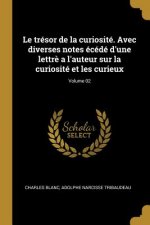 Le trésor de la curiosité. Avec diverses notes écédé d'une lettr? a l'auteur sur la curiosité et les curieux; Volume 02