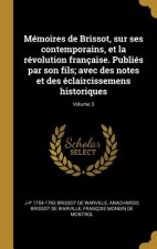 Mémoires de Brissot, sur ses contemporains, et la révolution française. Publiés par son fils; avec des notes et des éclaircissemens historiques; Volum