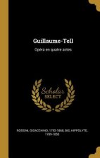 Guillaume-Tell: Opéra en quatre actes