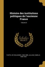 Histoire des institutions politiques de l'ancienne France; Volume 6