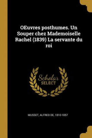 Oeuvres Posthumes. Un Souper Chez Mademoiselle Rachel (1839) La Servante Du Roi