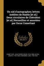 Un nid d'autographes; lettres inédites de Haydn [et al.] Deux circulaires de Chérubini [et al.] Recueillies et annotées par Oscar Comettant