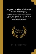 Rapport sur les affaires de Saint-Domingue,: Fait ? l'Assemblée nationale, au nom du Comité des Colonies, les 11 & 12 octobre, 1790. Par M. Barnave. I