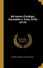 Mémoires d'Audiger, limonadier à Paris, XVIIe siècle