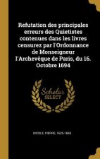 Refutation des principales erreurs des Quietistes contenues dans les livres censurez par l'Ordonnance de Monseigneur l'Archev?que de Paris, du 16. Oct