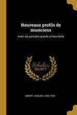 Nouveaux profils de musiciens: Avec six portraits gravés ? l'eau-forte