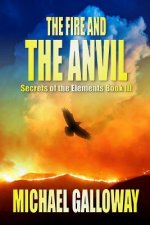 Fire and the Anvil (Secrets of the Elements Book III)