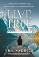 Live True: A Mindfulness Guide to Authenticity