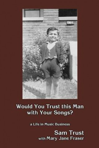 Would You Trust this Man with Your Songs?: A Life in Music Business