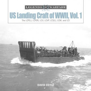 US Landing Craft of World War II, Vol. 1: The LCP(L), LCP(R), LCV, LCVP, LCS(L), LCM and LCI