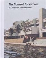 Town of Tomorrow; 50 Years of Thamesmead