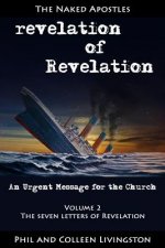 Revelation of Revelation: An Urgent Message for the Church, Volume 2: The Seven Letters of Revelation