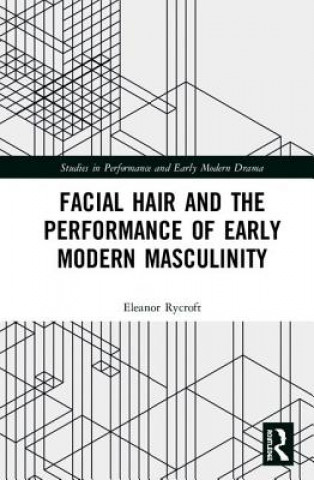 Facial Hair and the Performance of Early Modern Masculinity