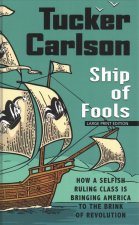 Ship of Fools: How a Selfish Ruling Class Is Bringing America to the Brink of Revolution