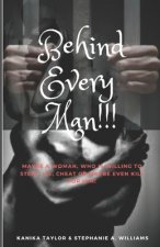 Behind Every Man!!!: Maybe a woman who is willing to steal, lie, cheat or maybe even kill for him?