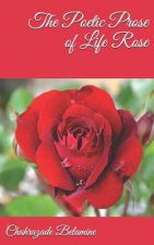 The Poetic Prose of Life Rose