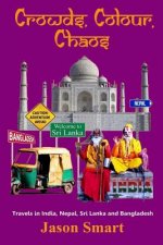 Crowds, Chaos, Colour: Visiting India, Nepal, Sri Lanka and Bangladesh