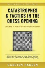 Catastrophes & Tactics in the Chess Opening - Volume 7: Semi-Open Games: Winning in 15 Moves or Less: Chess Tactics, Brilliancies & Blunders in the Ch