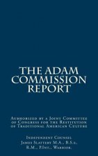 The Adam Commission Report: Authorized by a Joint Committee of Congress for the Restitution of Traditional American Culture