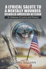 Lyrical Salute to a Mentally Wounded, Disabled American Veteran