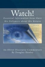 Watch!: Essential Information Jesus Gave His Followers about His Return