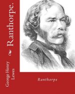 Ranthorpe. By: George Henry Lewes: George Henry Lewes(18 April 1817 - 30 November 1878) was an English philosopher and critic of lite