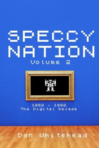 Speccy Nation Volume 2: 1982 - 1992: The Digital Decade