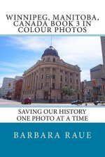 Winnipeg, Manitoba, Canada Book 3 in Colour Photos: Saving Our History One Photo at a Time