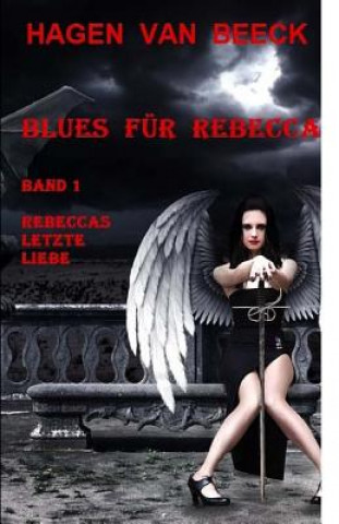 Blues Für Rebecca: Band 1 Rebeccas Letzte Liebe