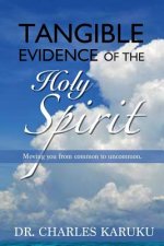 Tangible Evidence of the Holy Spirit: Moving You from Common to Uncommon