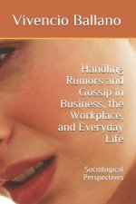 Handling Rumors and Gossip in Business, the Workplace, and Everyday Life: Sociological Perspectives
