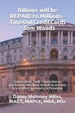 Billions Will Be Repaid to Millions - Timeoutcreditcards - Sam Woods: Collateralised Credit Exploitation as Practiced on AAA None Defaulting Accounts