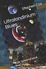 Ultralondinium Blues: (epic Immortal Book One)