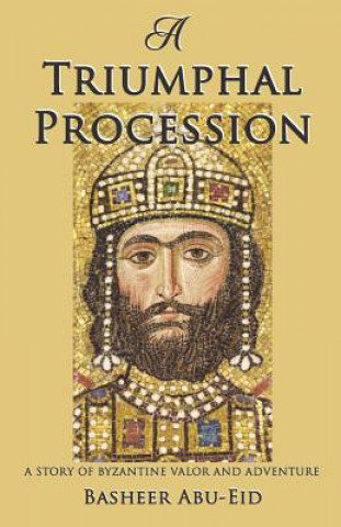 A Triumphal Procession: A Story of Byzantine Valor and Adventure