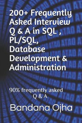 200+ Frequently Asked Interview Q & A in Sql, Pl/Sql, Database Development & Administration: 90% Frequently Asked Q & A