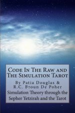 Code in the Raw and the Simulation Tarot: A Unique Interpretation of the Sepher Yetzirah and the Tarot