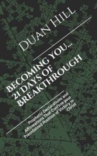Becoming You...21 Days of Breakthrough: Prophetic Declarations and Affirmations That Confirm your Preordained Position of Victory In Christ