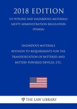 Hazardous Materials - Revision to Requirements for the Transportation of Batteries and Battery-Powered Devices, etc. (US Pipeline and Hazardous Materi
