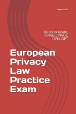 European Privacy Law Practice Exam: By Jasper Jacobs, CIPP/E, CIPP/US, CIPM, CIPT