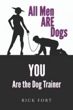 All Men Are Dogs: You Are the Dog Trainer