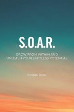 S.O.A.R.: Grow from Within. Unleash Your Limitless Potential