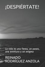 ?despiértate!: La Vida Es Una Fiesta, Un Paseo, Una Aventura Y Un Enigma