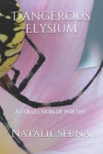 Dangerous Elysium: A Collection of Poetry